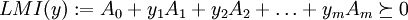 LMI(y):=A_0+y_1A_1+y_2A_2+\dots+y_m A_m\succeq0\,