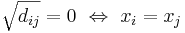 \sqrt{d_{ij}}=0~\Leftrightarrow~x_i=x_j