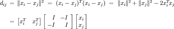\begin{array}{rl}d_{ij}
\!\!&=\,\|x_i-_{}x_j\|^2
~=~(x_i-_{}x_j)^T(x_i-_{}x_j)~=~\|x_i\|^2+\|x_j\|^2-2_{}x^T_i\!x_j\\\\
&=\,\left[x_i^T\quad x_j^T\right]\left[\begin{array}{*{20}r}\!I&-I\\\!-I&I\end{array}\right]
\left[\!\!\begin{array}{*{20}c}x_i\\x_j\end{array}\!\!\right]
\end{array}