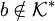 b\notin\mathcal{K}^*