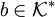b\in\mathcal{K}^*
