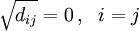 \sqrt{d_{ij}}=0\,,~~i=j